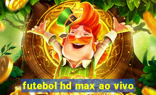 futebol hd max ao vivo